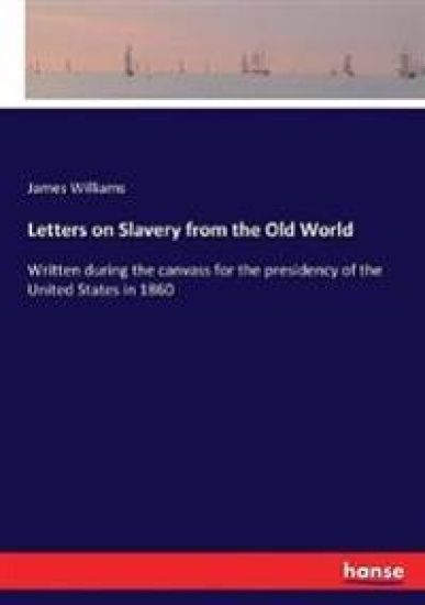 Letters on Slavery from the Old World