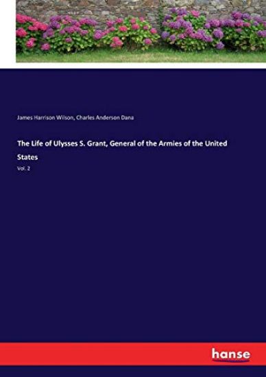 The Life of Ulysses S. Grant, General of the Armies of the United States