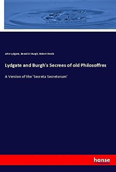 Lydgate and Burgh's Secrees of old Philosoffres