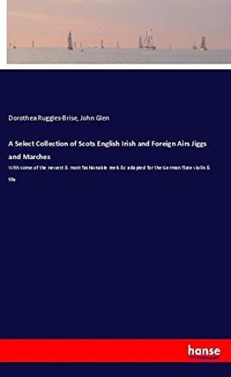 A Select Collection of Scots English Irish and Foreign Airs Jiggs and Marches