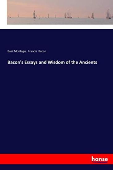 Bacon's Essays and Wisdom of the Ancients