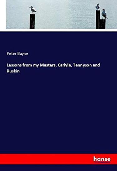 Lessons from my Masters, Carlyle, Tennyson and Ruskin