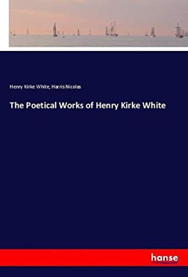 The Poetical Works of Henry Kirke White