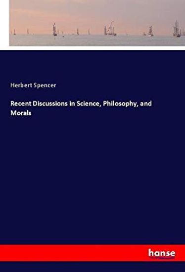 Recent Discussions in Science, Philosophy, and Morals