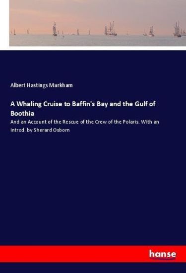 A Whaling Cruise to Baffin's Bay and the Gulf of Boothia