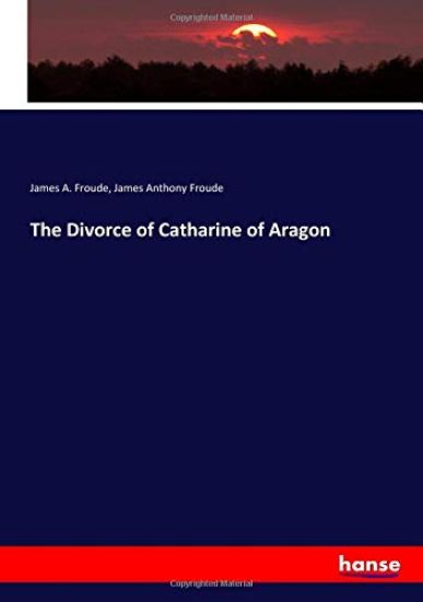 The Divorce of Catharine of Aragon