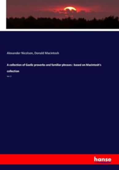 A collection of Gaelic proverbs and familiar phrases : based on Macintosh's collection