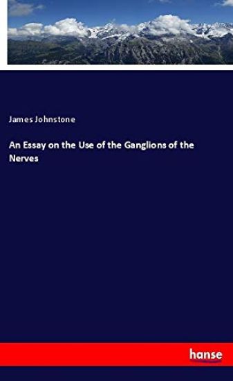 An Essay on the Use of the Ganglions of the Nerves