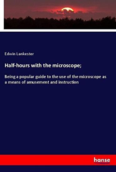 Half-hours with the microscope;