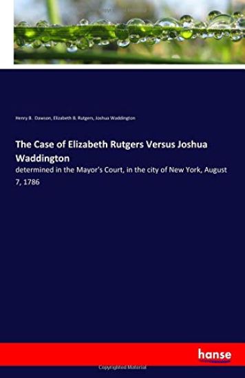 The Case of Elizabeth Rutgers Versus Joshua Waddington