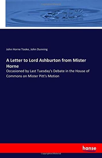 A Letter to Lord Ashburton from Mister Horne