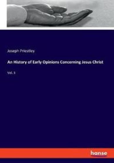 An History of Early Opinions Concerning Jesus Christ