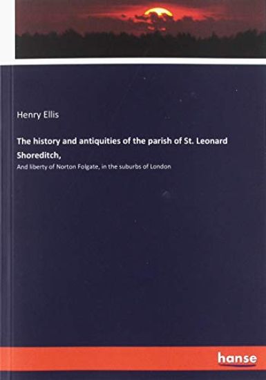 The history and antiquities of the parish of St. Leonard Shoreditch,