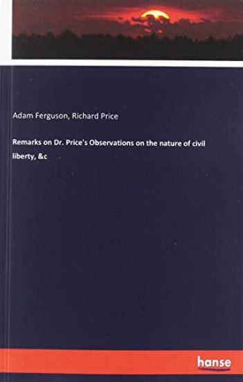 Remarks on Dr. Price's Observations on the nature of civil liberty, &c