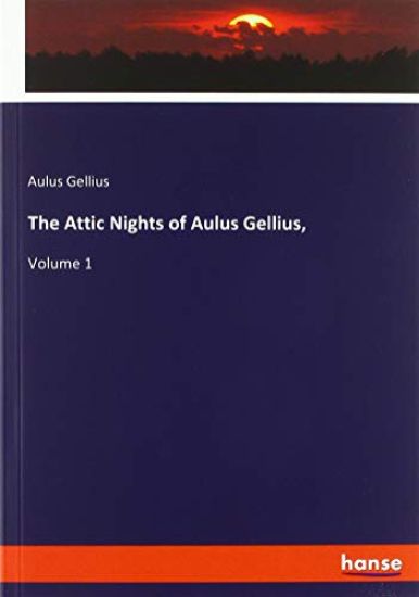 The Attic Nights of Aulus Gellius,