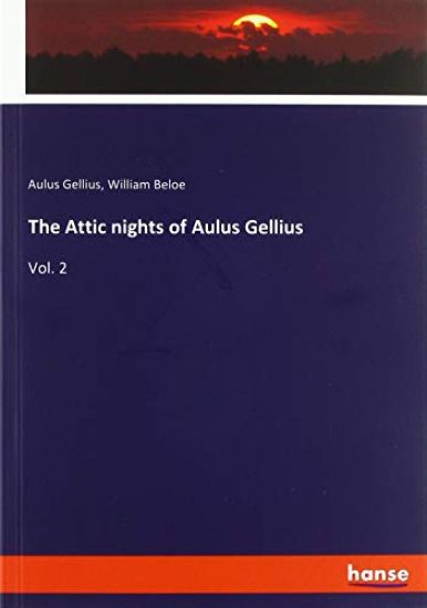 The Attic nights of Aulus Gellius