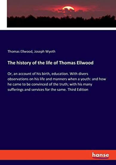 The history of the life of Thomas Ellwood