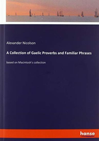 A Collection of Gaelic Proverbs and Familiar Phrases