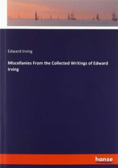 Miscellanies From the Collected Writings of Edward Irving