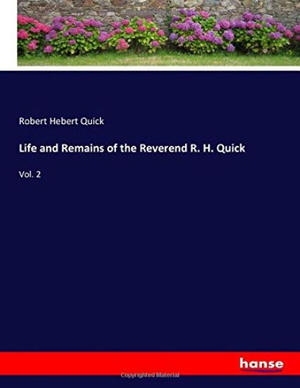 Life and Remains of the Reverend R. H. Quick