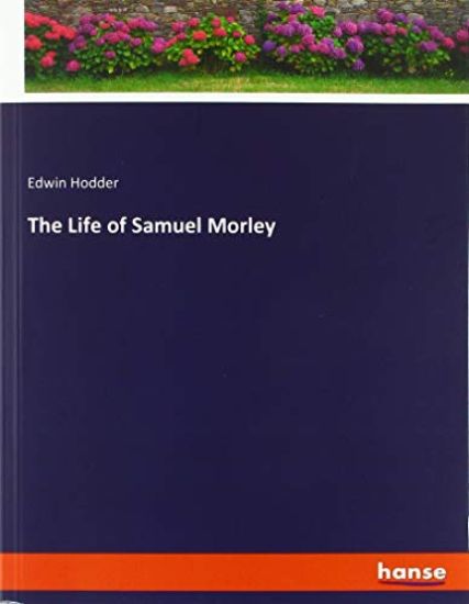The Life of Samuel Morley