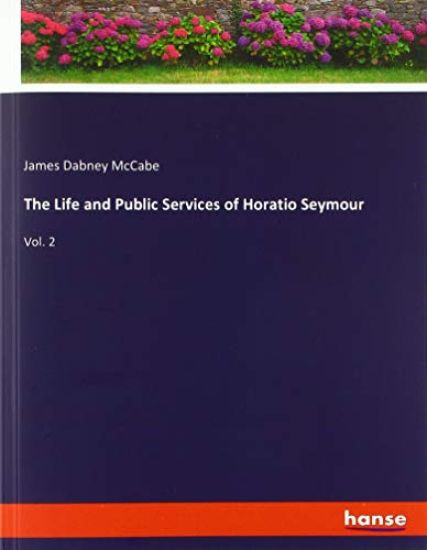 The Life and Public Services of Horatio Seymour – James Dabney Mccabe, kirjan kansikuva