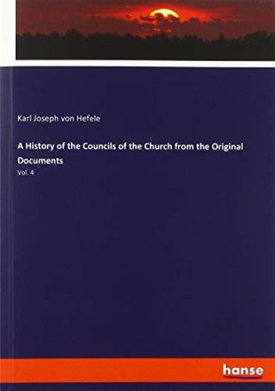 A History of the Councils of the Church from the Original Documents