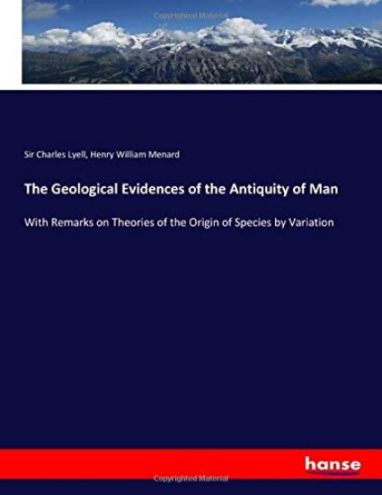 The Geological Evidences of the Antiquity of Man