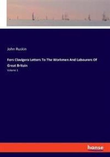 Fors Clavigera Letters To The Workmen And Labourers Of Great Britain – John Ruskin, kirjan kansikuva
