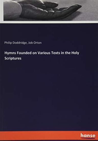 Hymns Founded on Various Texts in the Holy Scriptures