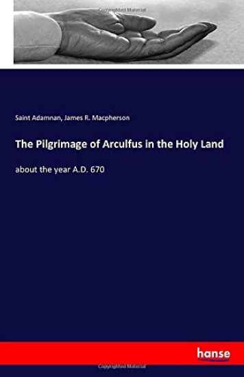 The Pilgrimage of Arculfus in the Holy Land
