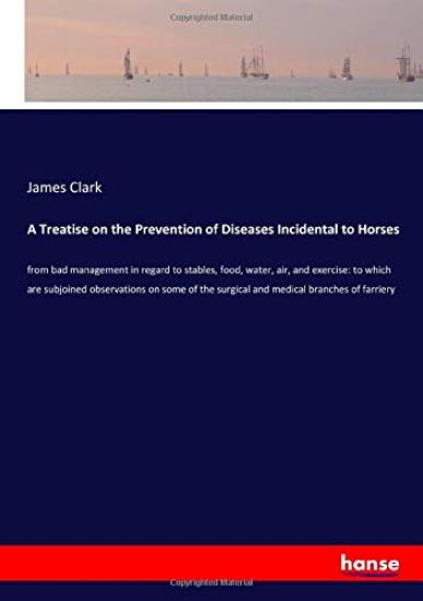 A Treatise on the Prevention of Diseases Incidental to Horses