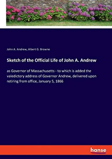 Sketch of the Official Life of John A. Andrew