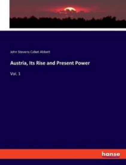 Austria, Its Rise and Present Power