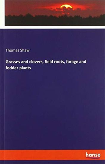 Grasses and clovers, field roots, forage and fodder plants