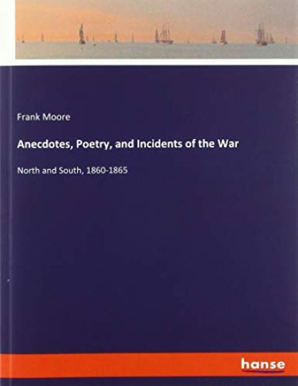 Anecdotes, Poetry, and Incidents of the War