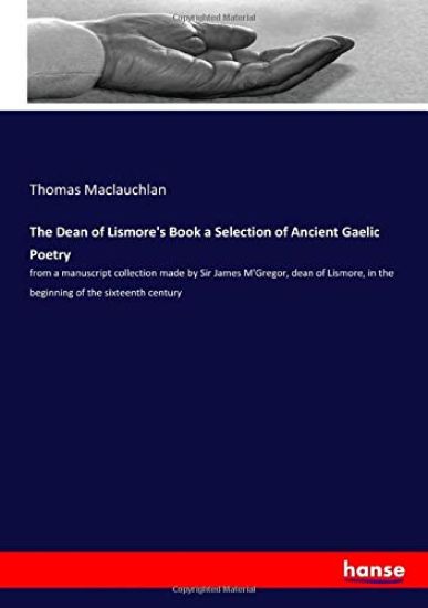 The Dean of Lismore's Book a Selection of Ancient Gaelic Poetry