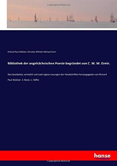 Bibliothek der angelsächsischen Poesie begründet von C. W. M. Grein.