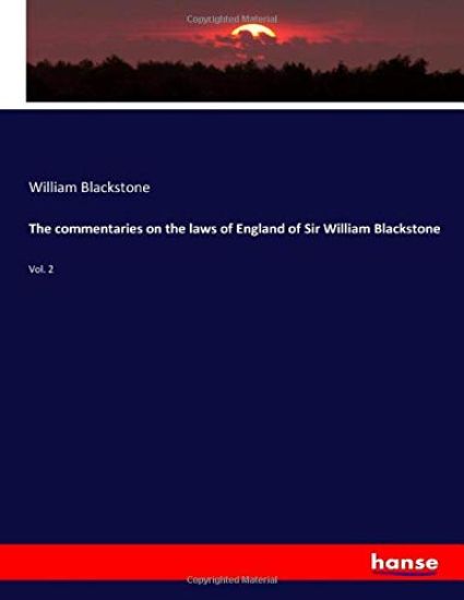 The commentaries on the laws of England of Sir William Blackstone