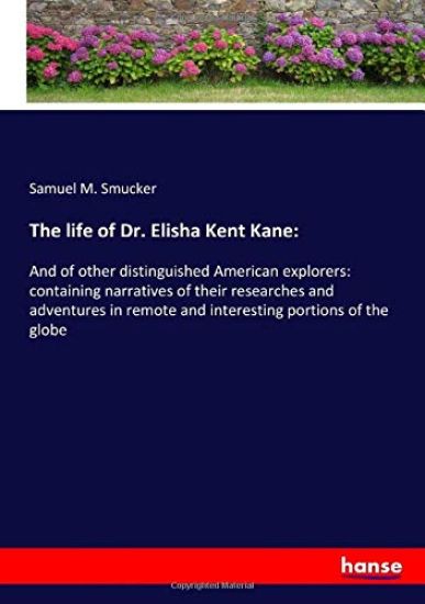 The life of Dr. Elisha Kent Kane: