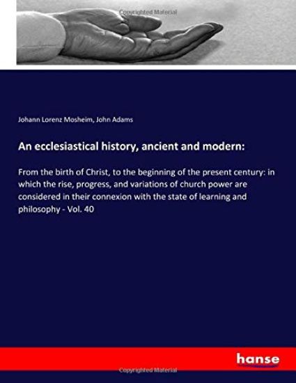 An ecclesiastical history, ancient and modern: