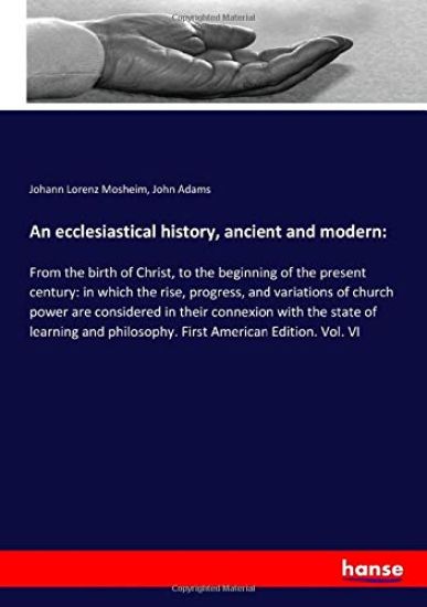 An ecclesiastical history, ancient and modern: