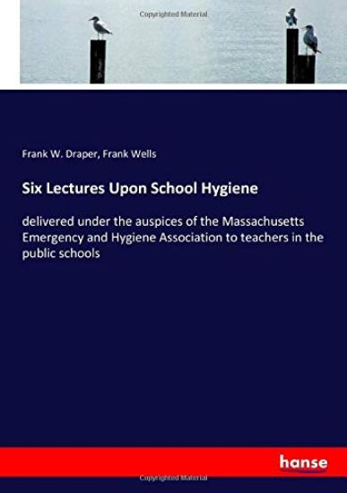 Six Lectures Upon School Hygiene