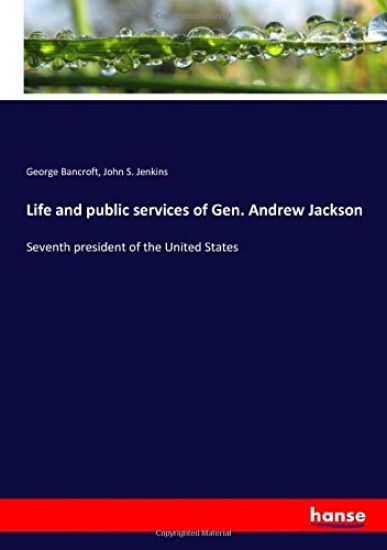 Life and public services of Gen. Andrew Jackson