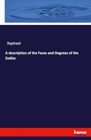 A description of the Faces and Degrees of the Zodiac