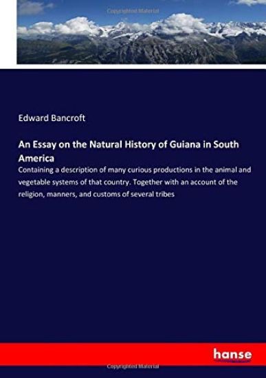 An Essay on the Natural History of Guiana in South America