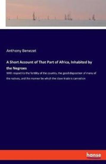 A Short Account of That Part of Africa, Inhabited by the Negroes