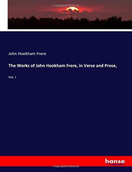 The Works of John Hookham Frere, in Verse and Prose,