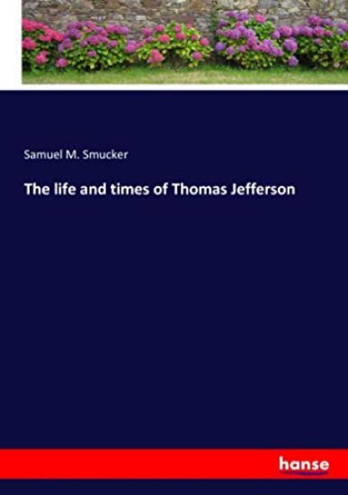 The life and times of Thomas Jefferson