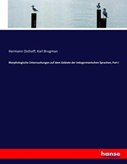 Morphologische Untersuchungen auf dem Gebiete der indogermanischen Sprachen, Part I